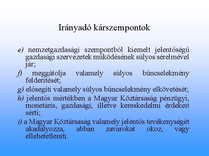 Irányadó kárszempontok e) nemzetgazdasági szempontból kiemelt jelentőségű gazdasági szervezetek működésének súlyos sérelmével jár; f)