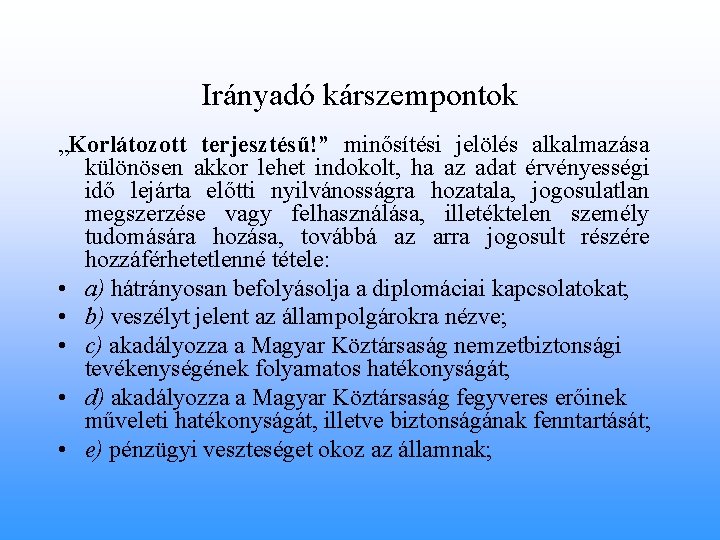 Irányadó kárszempontok „Korlátozott terjesztésű!” minősítési jelölés alkalmazása különösen akkor lehet indokolt, ha az adat