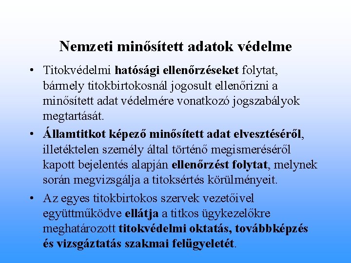 Nemzeti minősített adatok védelme • Titokvédelmi hatósági ellenőrzéseket folytat, bármely titokbirtokosnál jogosult ellenőrizni a