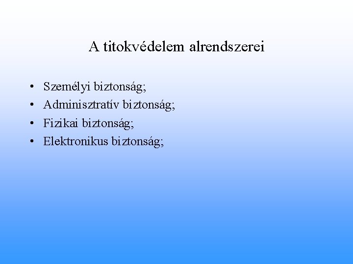 A titokvédelem alrendszerei • • Személyi biztonság; Adminisztratív biztonság; Fizikai biztonság; Elektronikus biztonság; 