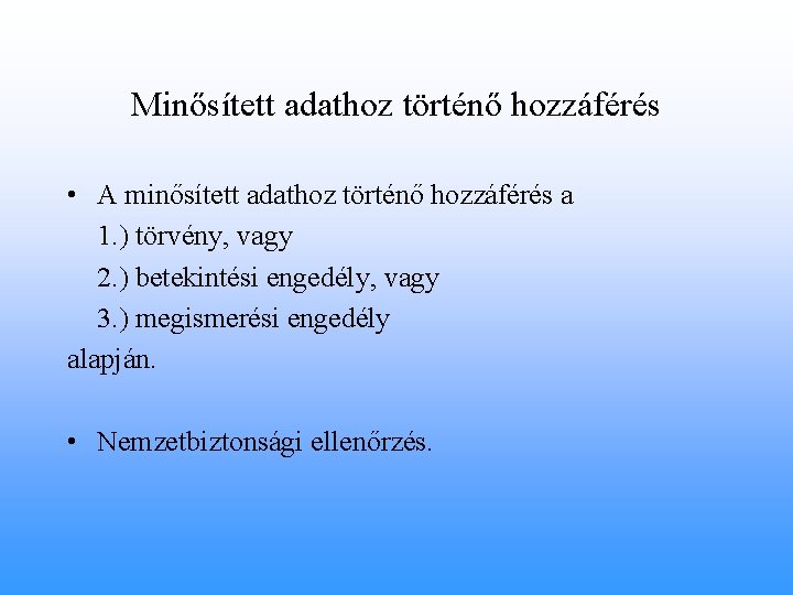 Minősített adathoz történő hozzáférés • A minősített adathoz történő hozzáférés a 1. ) törvény,