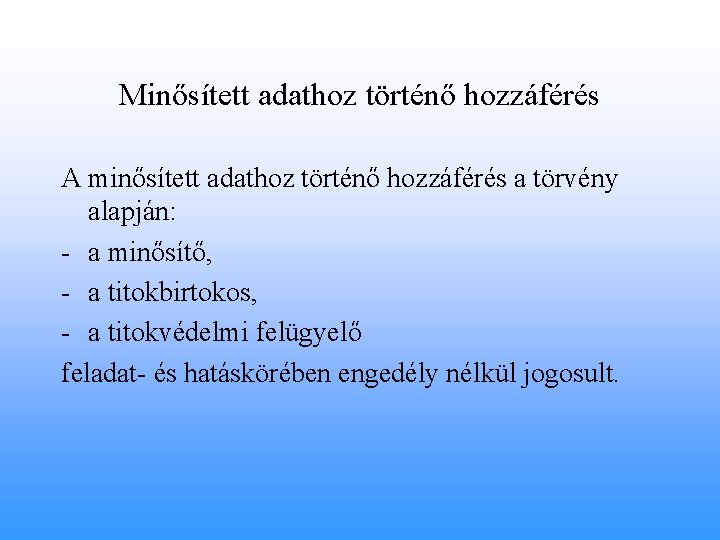 Minősített adathoz történő hozzáférés A minősített adathoz történő hozzáférés a törvény alapján: - a