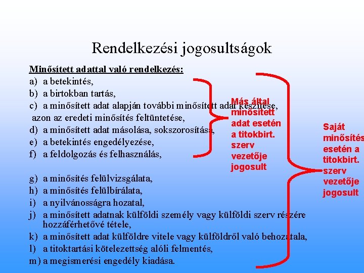 Rendelkezési jogosultságok Minősített adattal való rendelkezés: a) a betekintés, b) a birtokban tartás, Más