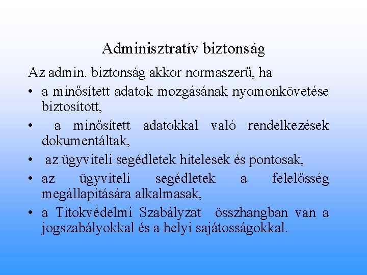 Adminisztratív biztonság Az admin. biztonság akkor normaszerű, ha • a minősített adatok mozgásának nyomonkövetése