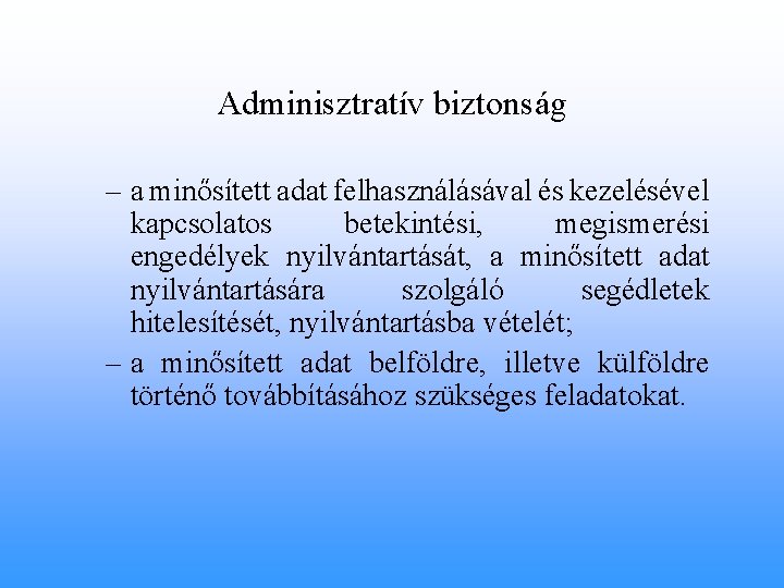 Adminisztratív biztonság – a minősített adat felhasználásával és kezelésével kapcsolatos betekintési, megismerési engedélyek nyilvántartását,