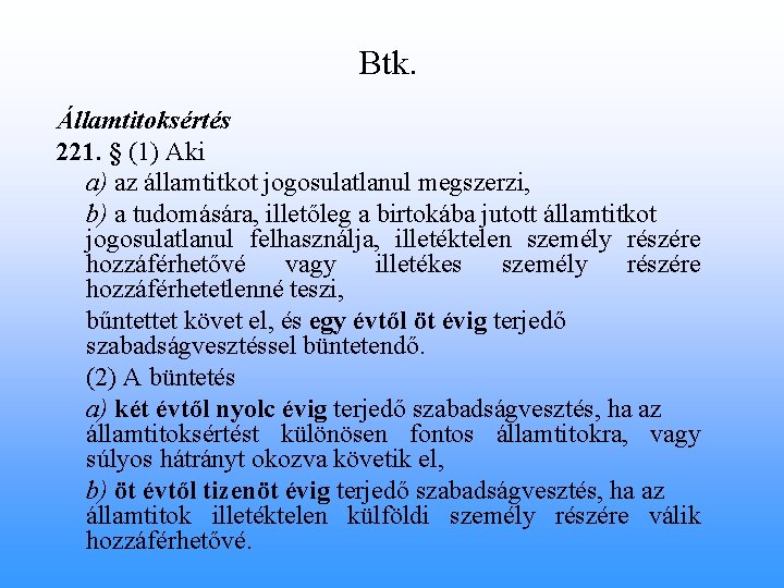 Btk. Államtitoksértés 221. § (1) Aki a) az államtitkot jogosulatlanul megszerzi, b) a tudomására,