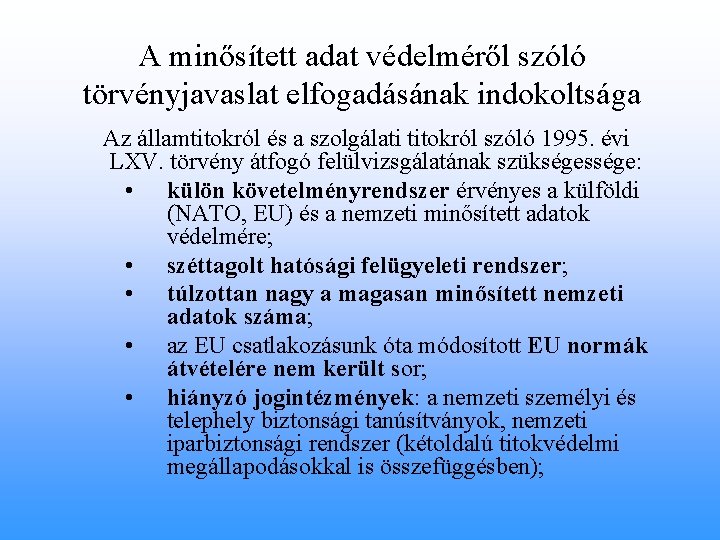 A minősített adat védelméről szóló törvényjavaslat elfogadásának indokoltsága Az államtitokról és a szolgálati titokról