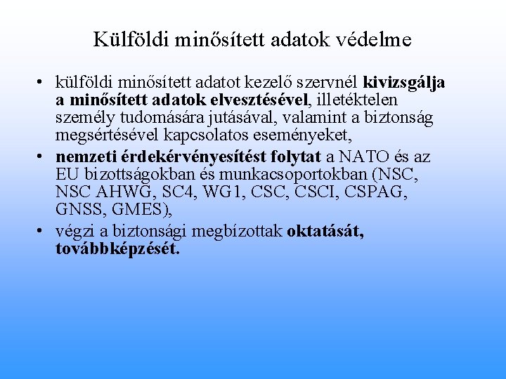 Külföldi minősített adatok védelme • külföldi minősített adatot kezelő szervnél kivizsgálja a minősített adatok