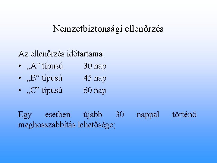 Nemzetbiztonsági ellenőrzés Az ellenőrzés időtartama: • „A” típusú 30 nap • „B” típusú 45