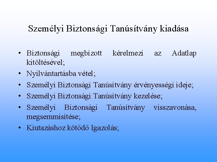 Személyi Biztonsági Tanúsítvány kiadása • Biztonsági megbízott kérelmezi az Adatlap kitöltésével; • Nyilvántartásba vétel;