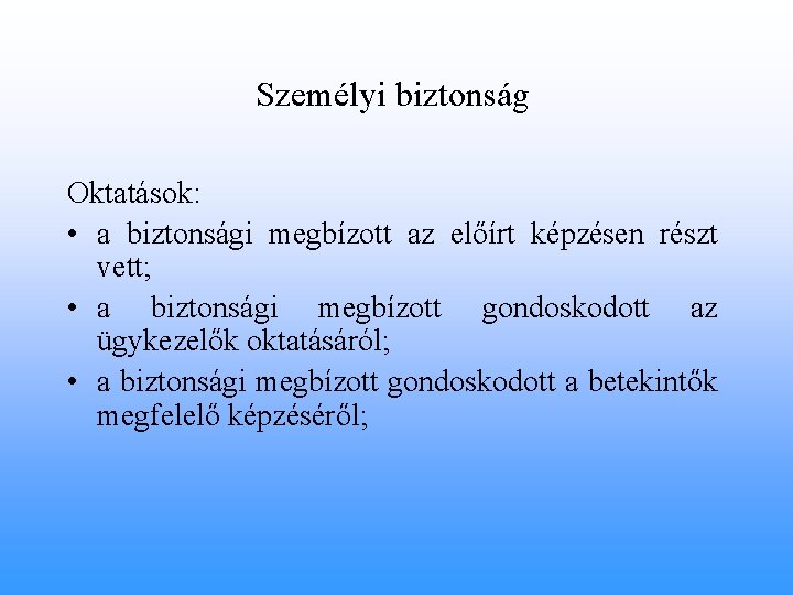 Személyi biztonság Oktatások: • a biztonsági megbízott az előírt képzésen részt vett; • a