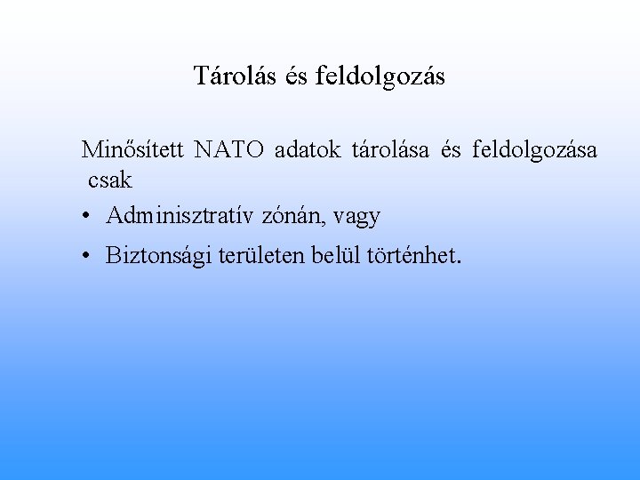 Tárolás és feldolgozás Minősített NATO adatok tárolása és feldolgozása csak • Adminisztratív zónán, vagy