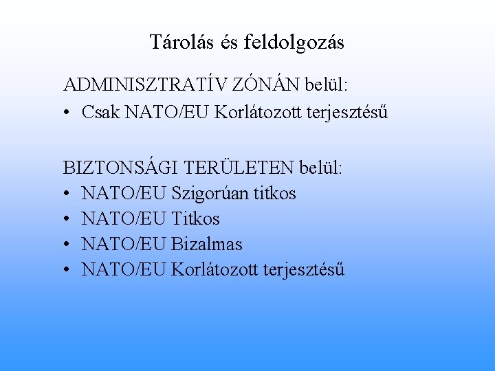 Tárolás és feldolgozás ADMINISZTRATÍV ZÓNÁN belül: • Csak NATO/EU Korlátozott terjesztésű BIZTONSÁGI TERÜLETEN belül: