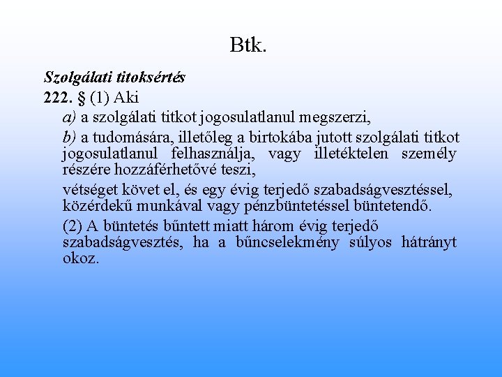 Btk. Szolgálati titoksértés 222. § (1) Aki a) a szolgálati titkot jogosulatlanul megszerzi, b)