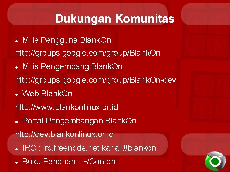 Dukungan Komunitas Milis Pengguna Blank. On http: //groups. google. com/group/Blank. On Milis Pengembang Blank.