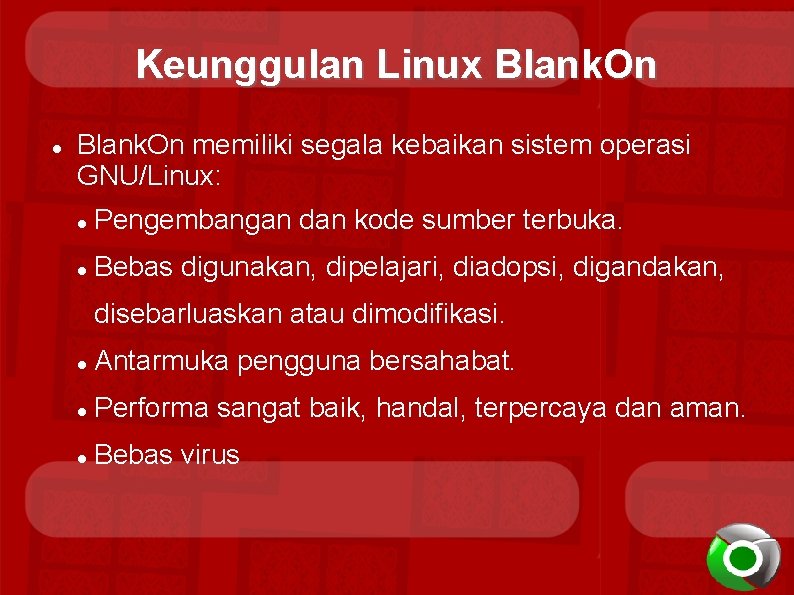 Keunggulan Linux Blank. On memiliki segala kebaikan sistem operasi GNU/Linux: Pengembangan dan kode sumber