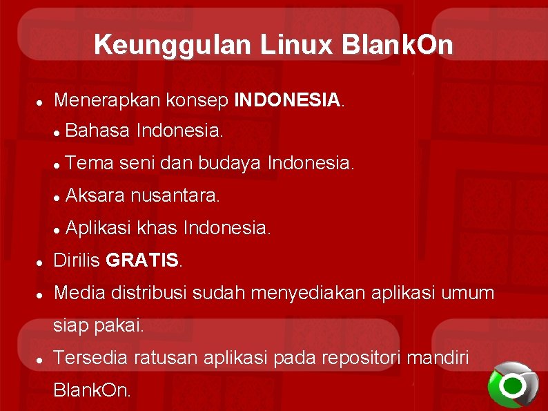 Keunggulan Linux Blank. On Menerapkan konsep INDONESIA. Bahasa Indonesia. Tema seni dan budaya Indonesia.