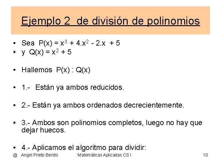 Ejemplo 2 de división de polinomios • Sea P(x) = x 3 + 4.