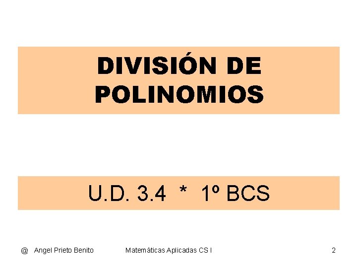 DIVISIÓN DE POLINOMIOS U. D. 3. 4 * 1º BCS @ Angel Prieto Benito