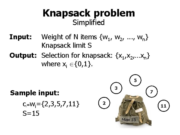 Knapsack problem Simplified Input: Weight of N items {w 1, w 2, . .