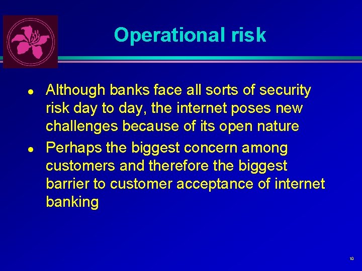 Operational risk l l Although banks face all sorts of security risk day to