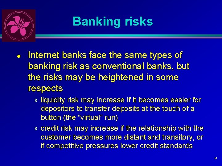 Banking risks l Internet banks face the same types of banking risk as conventional