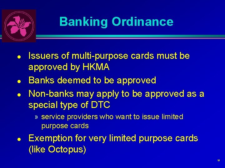 Banking Ordinance l l l Issuers of multi-purpose cards must be approved by HKMA