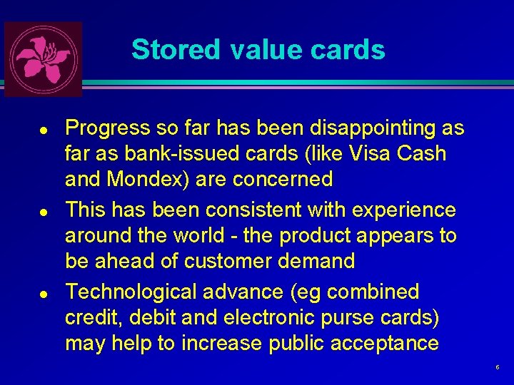 Stored value cards l l l Progress so far has been disappointing as far