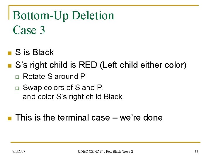 Bottom-Up Deletion Case 3 n n S is Black S’s right child is RED