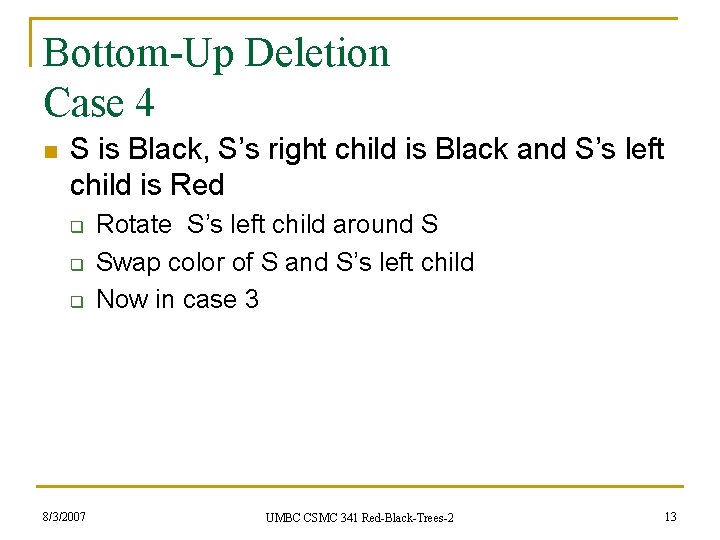 Bottom-Up Deletion Case 4 n S is Black, S’s right child is Black and