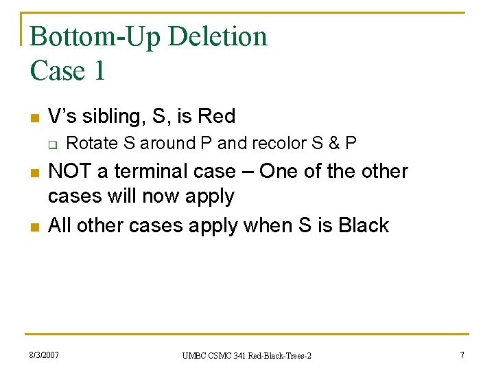 Bottom-Up Deletion Case 1 n V’s sibling, S, is Red q n n Rotate