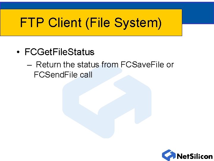 FTP Client (File System) • FCGet. File. Status – Return the status from FCSave.