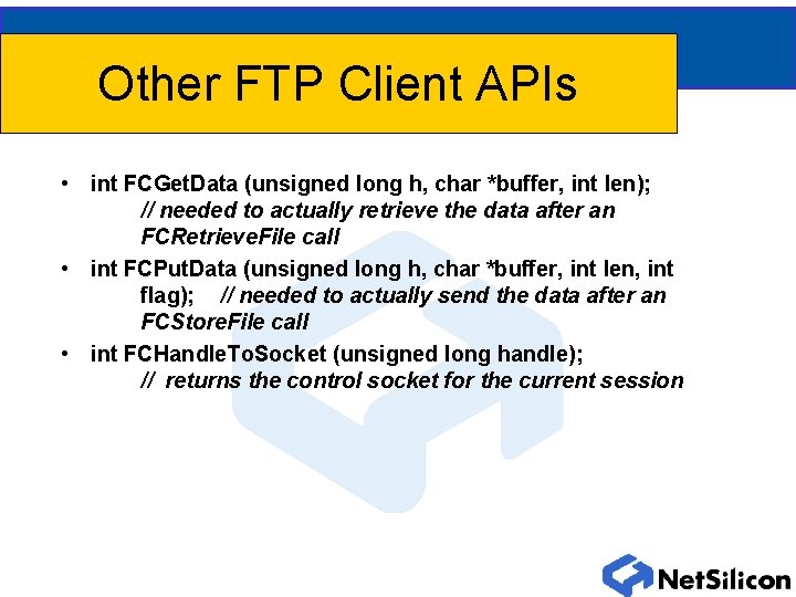 Other FTP Client APIs • int FCGet. Data (unsigned long h, char *buffer, int