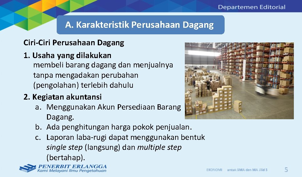 A. Karakteristik Perusahaan Dagang Ciri-Ciri Perusahaan Dagang 1. Usaha yang dilakukan membeli barang dagang