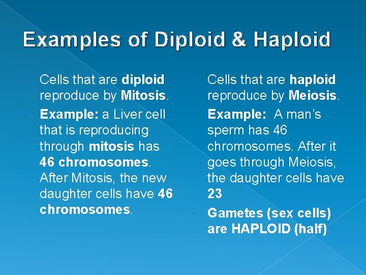 Examples of Diploid & Haploid Cells that are diploid reproduce by Mitosis. Example: a