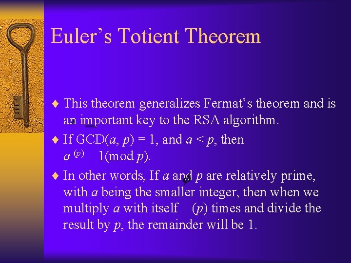 Euler’s Totient Theorem ¨ This theorem generalizes Fermat’s theorem and is an important key