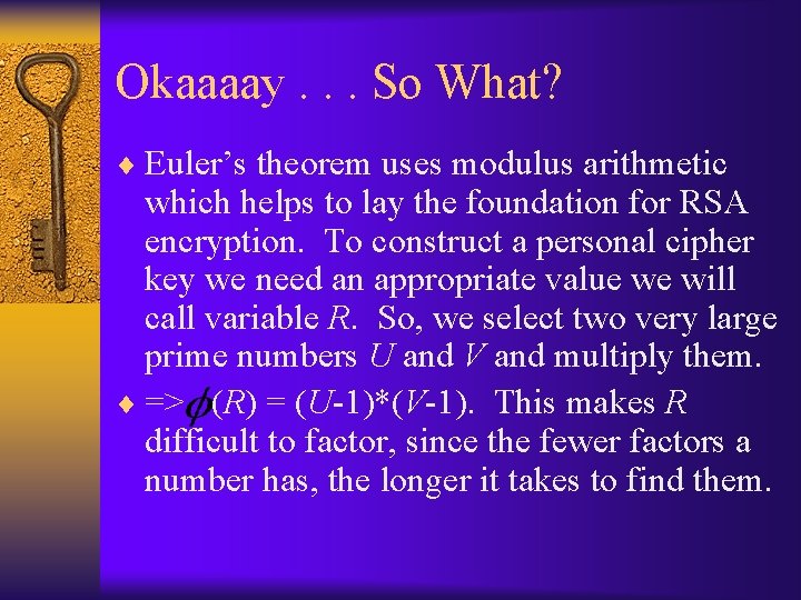 Okaaaay. . . So What? ¨ Euler’s theorem uses modulus arithmetic which helps to