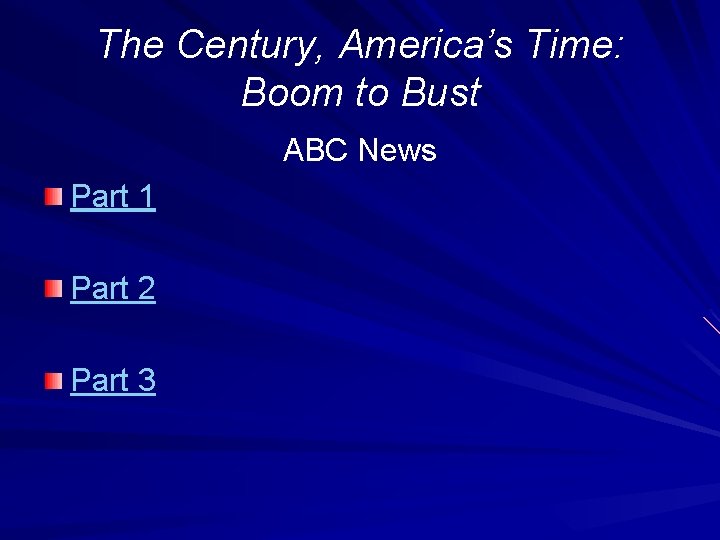 The Century, America’s Time: Boom to Bust ABC News Part 1 Part 2 Part