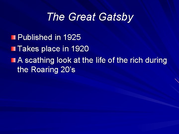 The Great Gatsby Published in 1925 Takes place in 1920 A scathing look at