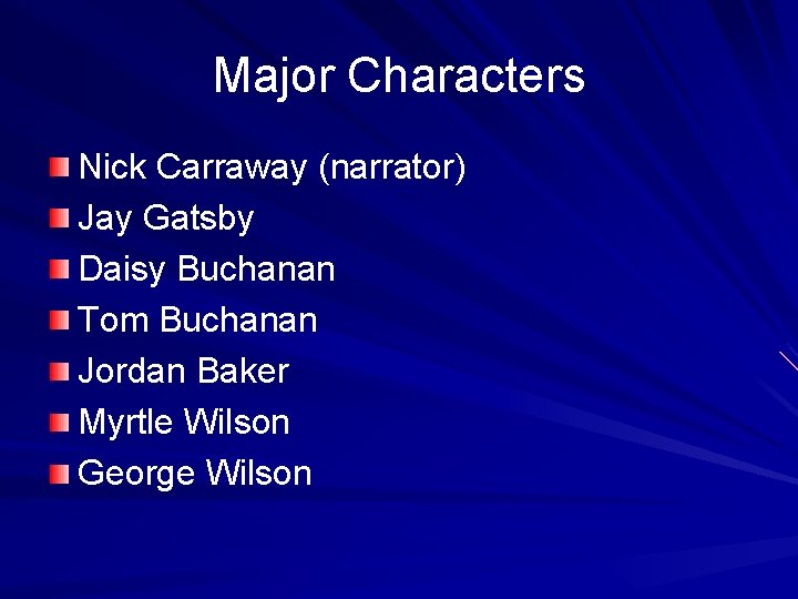 Major Characters Nick Carraway (narrator) Jay Gatsby Daisy Buchanan Tom Buchanan Jordan Baker Myrtle