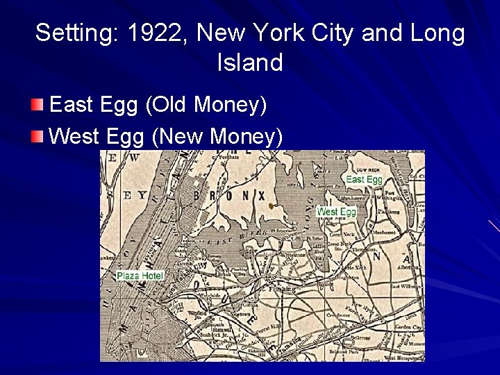 Setting: 1922, New York City and Long Island East Egg (Old Money) West Egg
