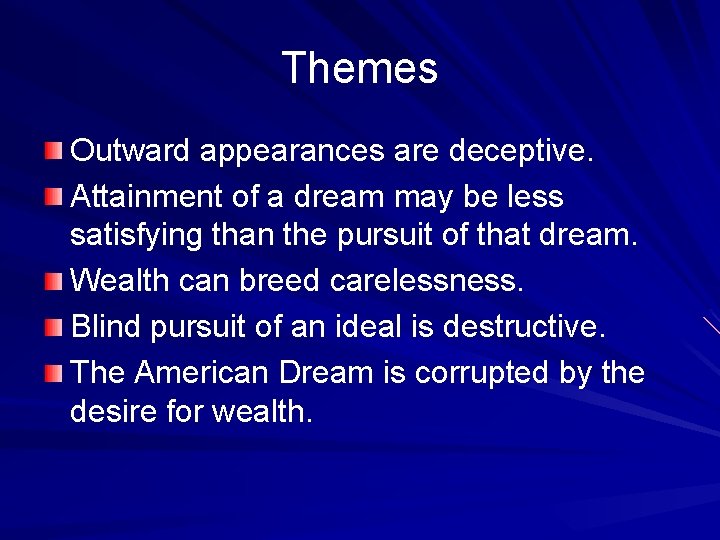 Themes Outward appearances are deceptive. Attainment of a dream may be less satisfying than