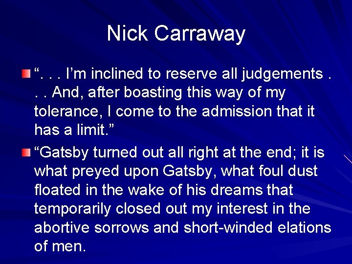 Nick Carraway “. . . I’m inclined to reserve all judgements. . . And,