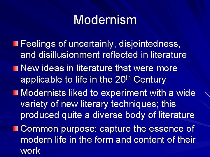 Modernism Feelings of uncertainly, disjointedness, and disillusionment reflected in literature New ideas in literature