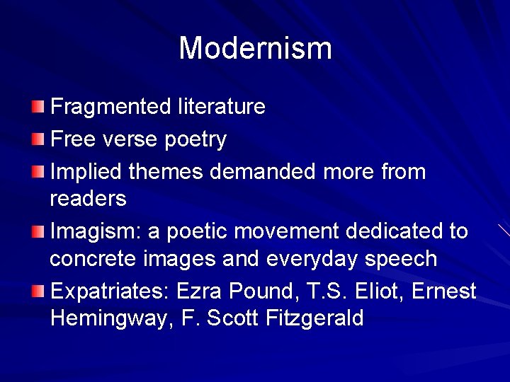 Modernism Fragmented literature Free verse poetry Implied themes demanded more from readers Imagism: a