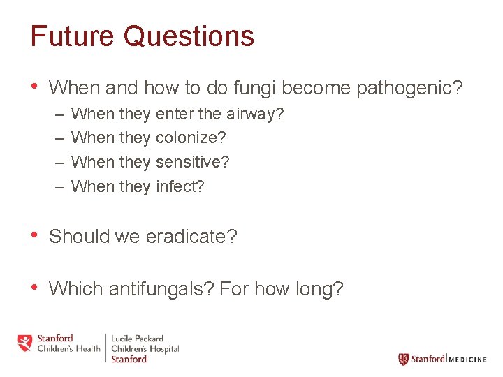 Future Questions • When and how to do fungi become pathogenic? – – When