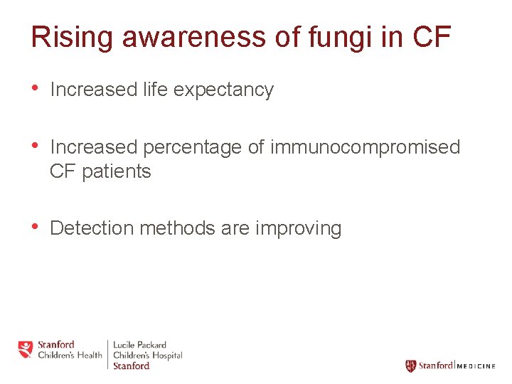 Rising awareness of fungi in CF • Increased life expectancy • Increased percentage of