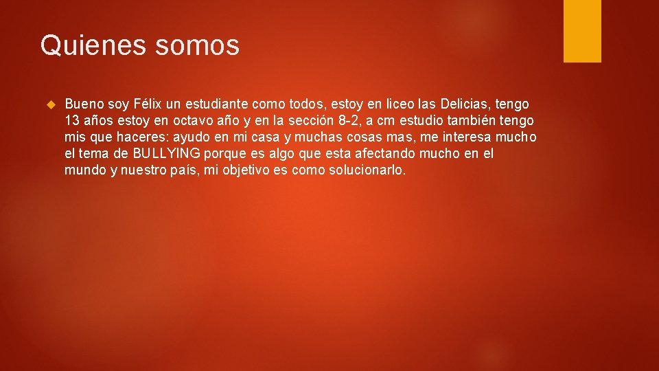 Quienes somos Bueno soy Félix un estudiante como todos, estoy en liceo las Delicias,