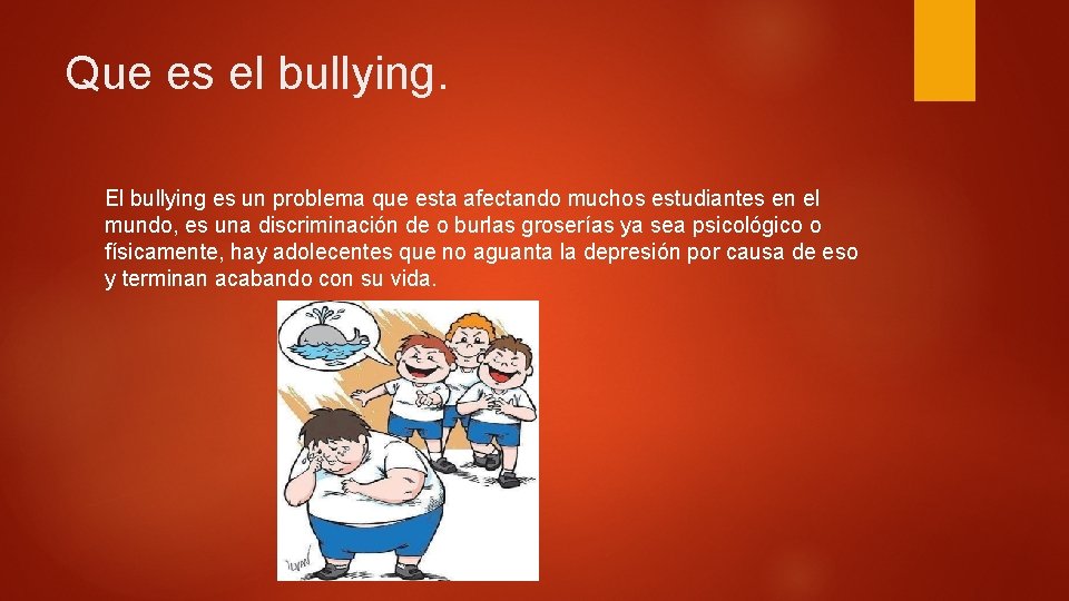 Que es el bullying. El bullying es un problema que esta afectando muchos estudiantes