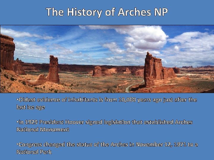 The History of Arches NP • Oldest evidence of inhabitants is from 10, 000